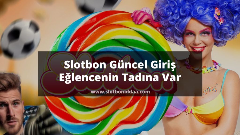 Slotbon Güncel Giriş Eğlencenin Tadına Var