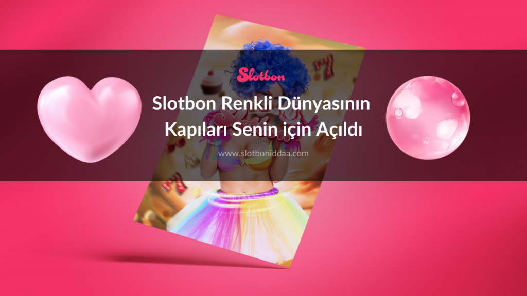 Slotbon Renkli Dünyasının Kapıları Senin için Açıldı